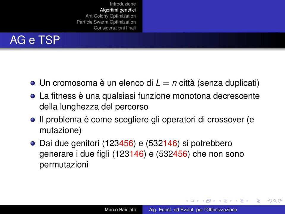 problema è come scegliere gli operatori di crossover (e mutazione) Dai due genitori