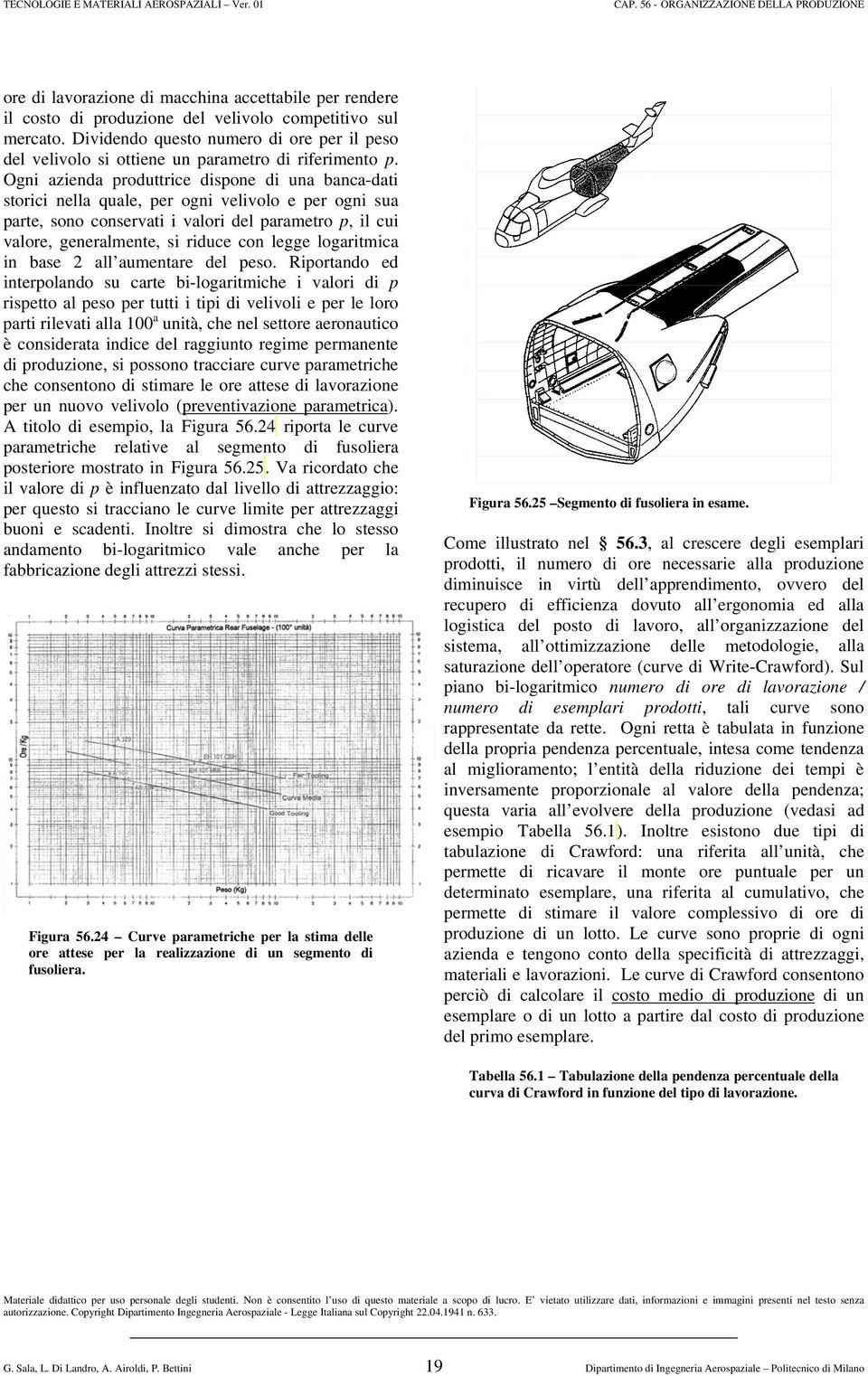 Ogni azienda produttrice dispone di una banca-dati storici nella quale, per ogni velivolo e per ogni sua parte, sono conservati i valori del parametro p, il cui valore, generalmente, si riduce con