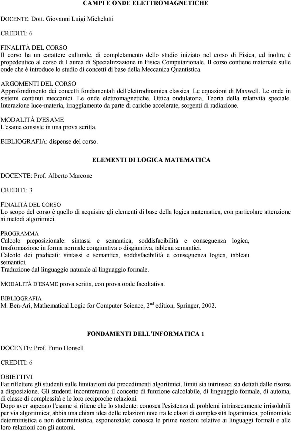 al corso di Laurea di Specializzazione in Fisica Computazionale. Il corso contiene materiale sulle onde che è introduce lo studio di concetti di base della Meccanica Quantistica.