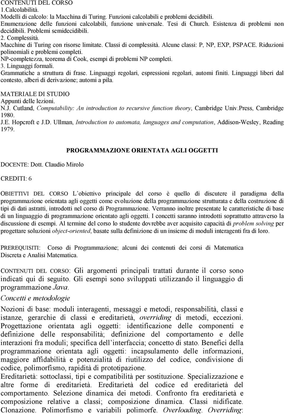 Riduzioni polinomiali e problemi completi. NP-completezza, teorema di Cook, esempi di problemi NP completi. 3. Linguaggi formali. Grammatiche a struttura di frase.