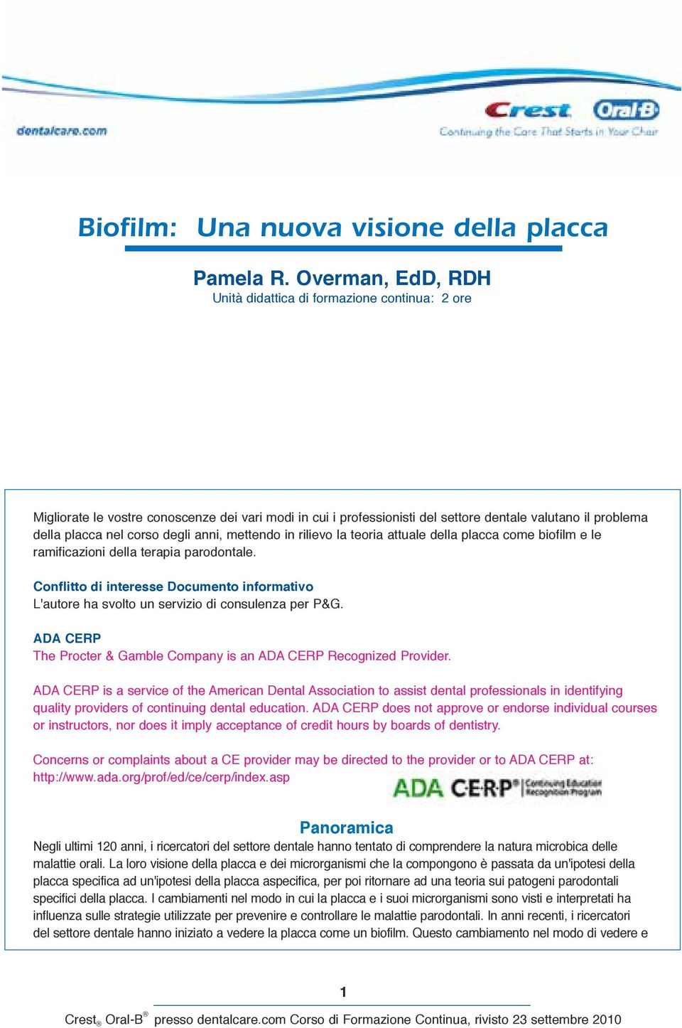 degli anni, mettendo in rilievo la teoria attuale della placca come biofilm e le ramificazioni della terapia parodontale.