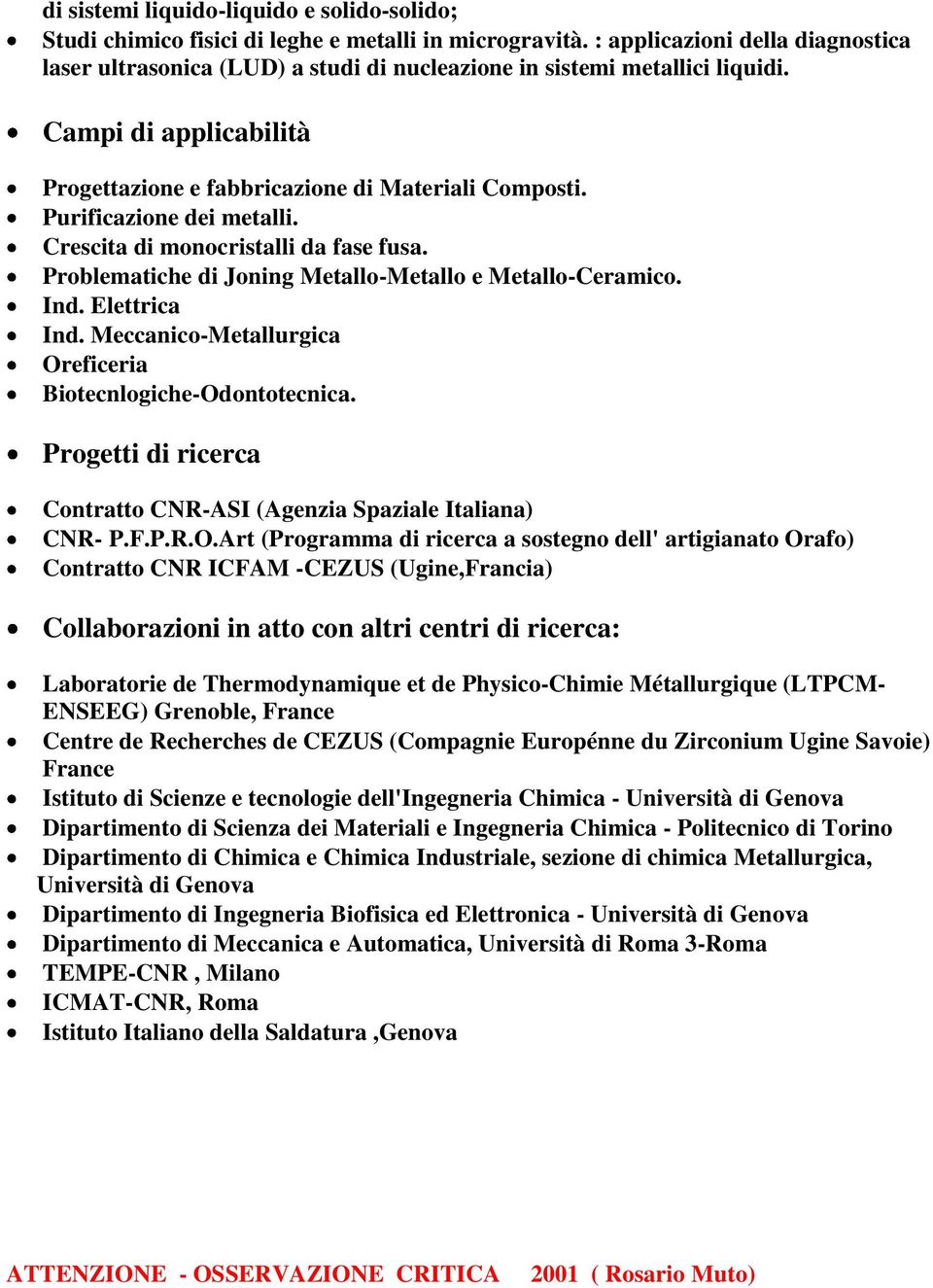 Purificazione dei metalli. Crescita di monocristalli da fase fusa. Problematiche di Joning Metallo-Metallo e Metallo-Ceramico. Ind. Elettrica Ind.