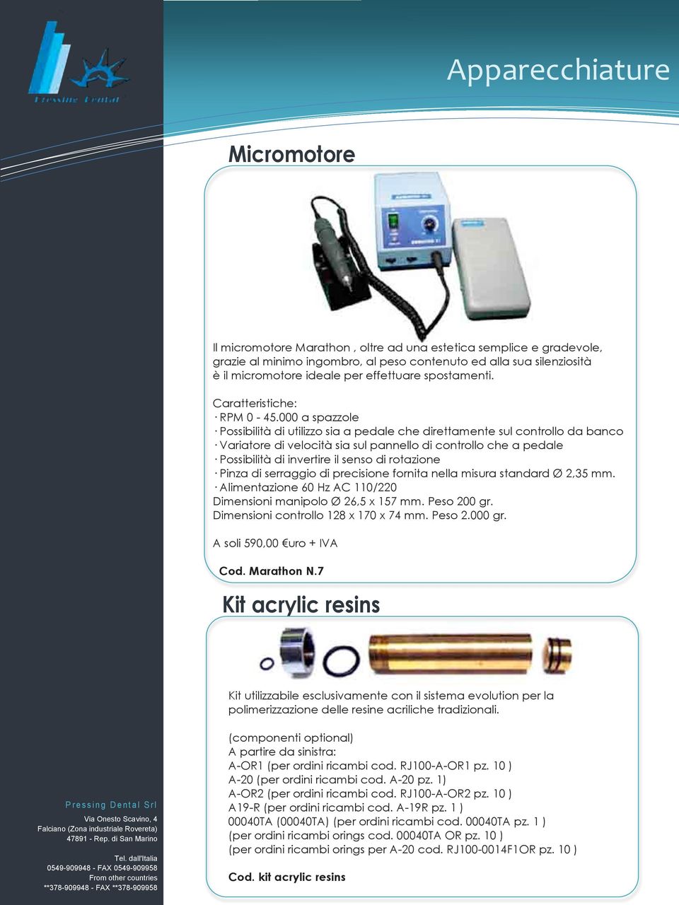 000 a spazzole Possibilità di utilizzo sia a pedale che direttamente sul controllo da banco Variatore di velocità sia sul pannello di controllo che a pedale Possibilità di invertire il senso di