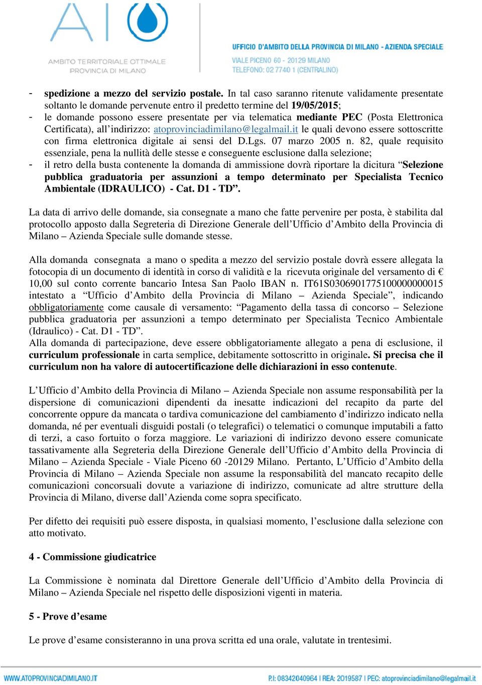 Elettronica Certificata), all indirizzo: atoprovinciadimilano@legalmail.it le quali devono essere sottoscritte con firma elettronica digitale ai sensi del D.Lgs. 07 marzo 2005 n.