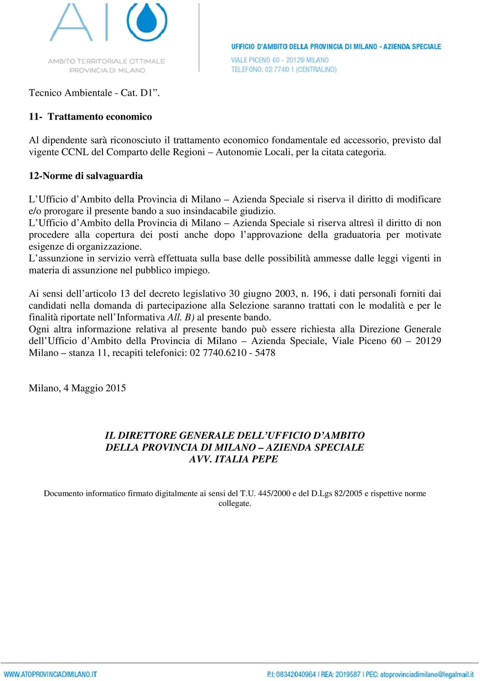 categoria. 12-Norme di salvaguardia L Ufficio d Ambito della Provincia di Milano Azienda Speciale si riserva il diritto di modificare e/o prorogare il presente bando a suo insindacabile giudizio.