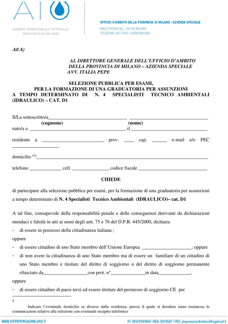 D1 Il/La sottoscritto/a (cognome) (nome) nato/a a il residente a prov. cap. e-mail e/o PEC domicilio (1) telefono cell.