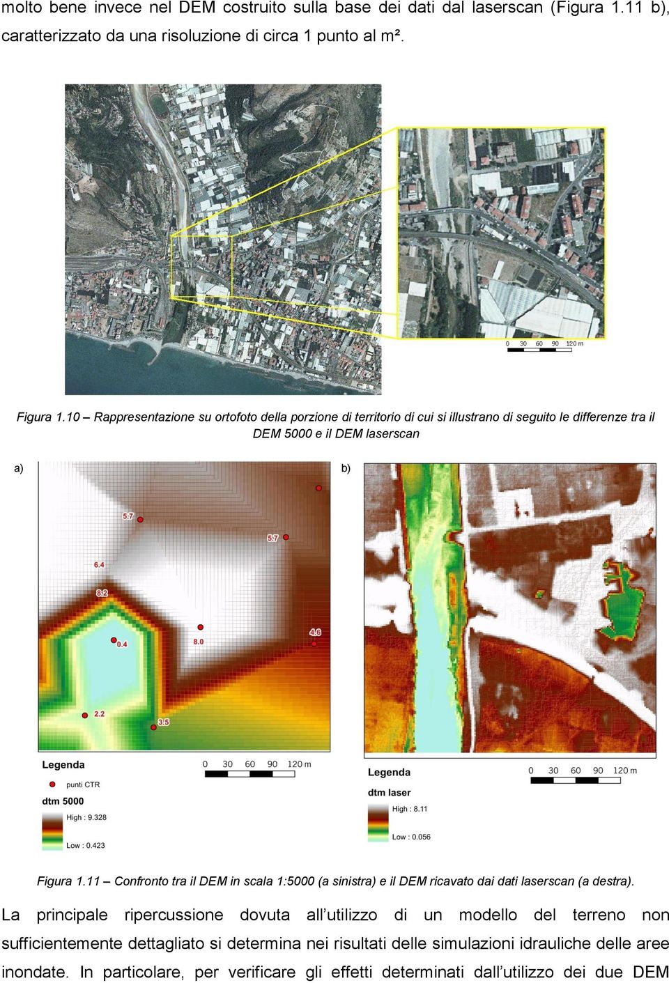 11 Confronto tra il DEM in scala 1:5000 (a sinistra) e il DEM ricavato dai dati laserscan (a destra).