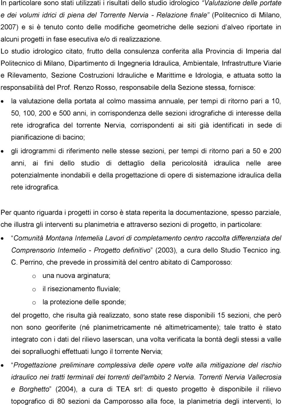 Lo studio idrologico citato, frutto della consulenza conferita alla Provincia di Imperia dal Politecnico di Milano, Dipartimento di Ingegneria Idraulica, Ambientale, Infrastrutture Viarie e