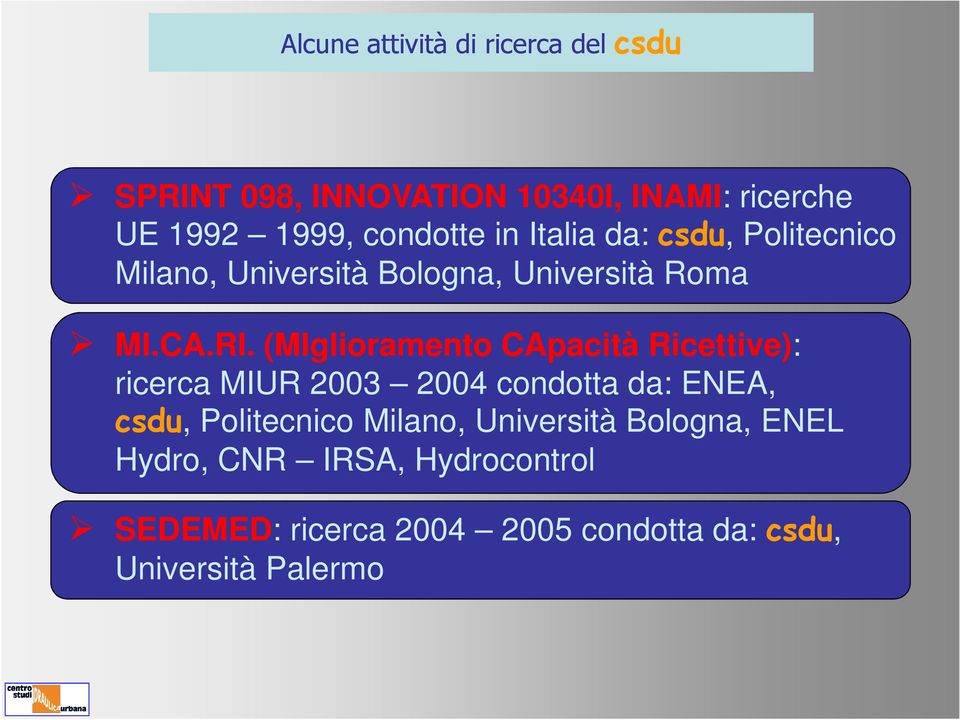 (MIglioramento CApacità Ricettive): ricerca MIUR 2003 2004 condotta da: ENEA, csdu, Politecnico Milano,