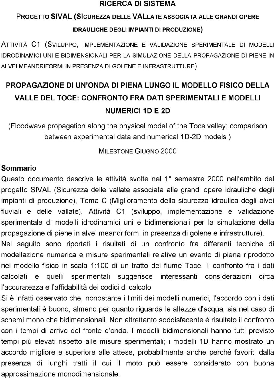 MODELLO FISICO DELLA VALLE DEL TOCE: CONFRONTO FRA DATI SPERIMENTALI E MODELLI NUMERICI 1D E 2D (Floodwave propagation along the physical model of the Toce valley: comparison between experimental