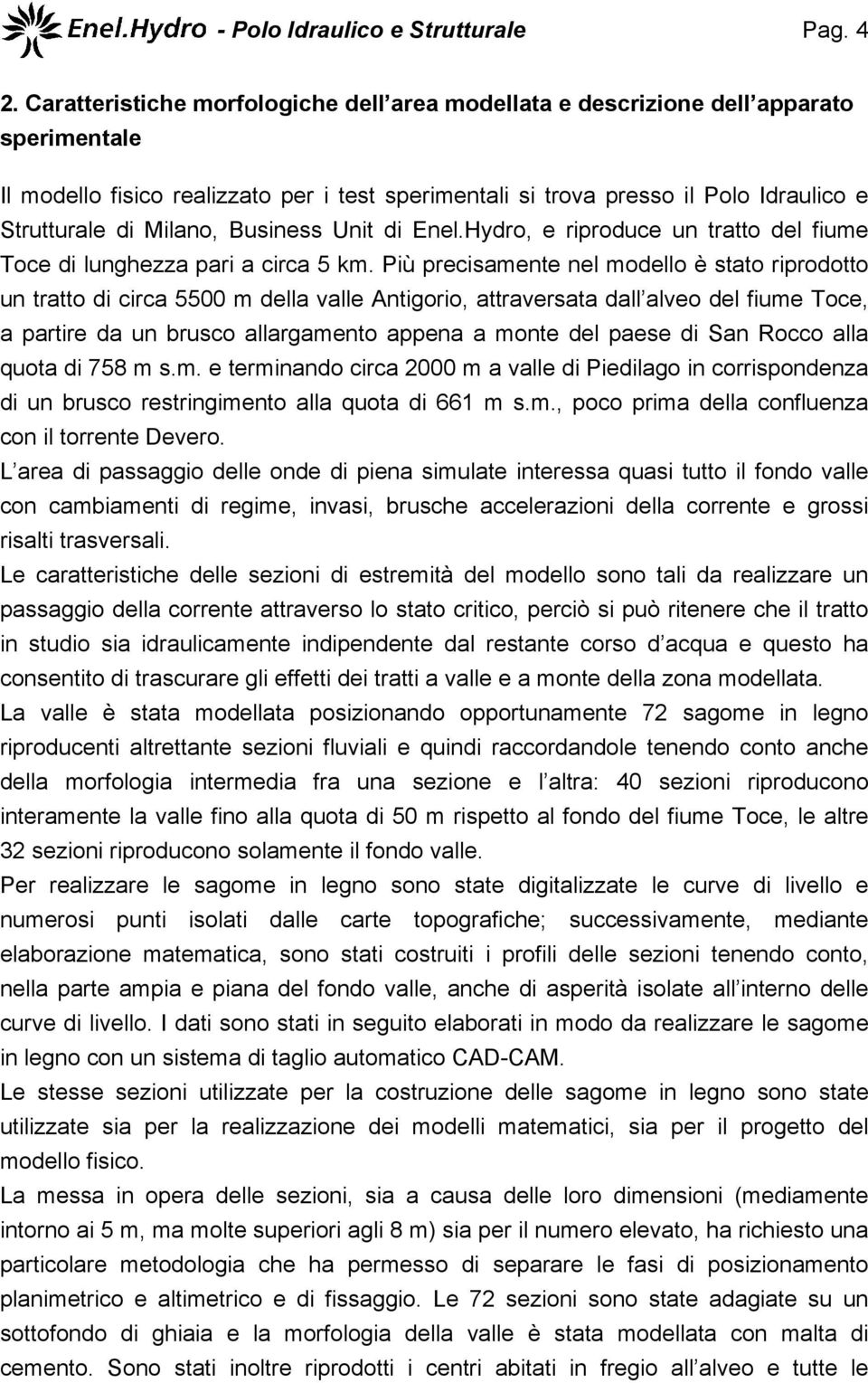 Milano, Business Unit di Enel.Hydro, e riproduce un tratto del fiume Toce di lunghezza pari a circa 5 km.