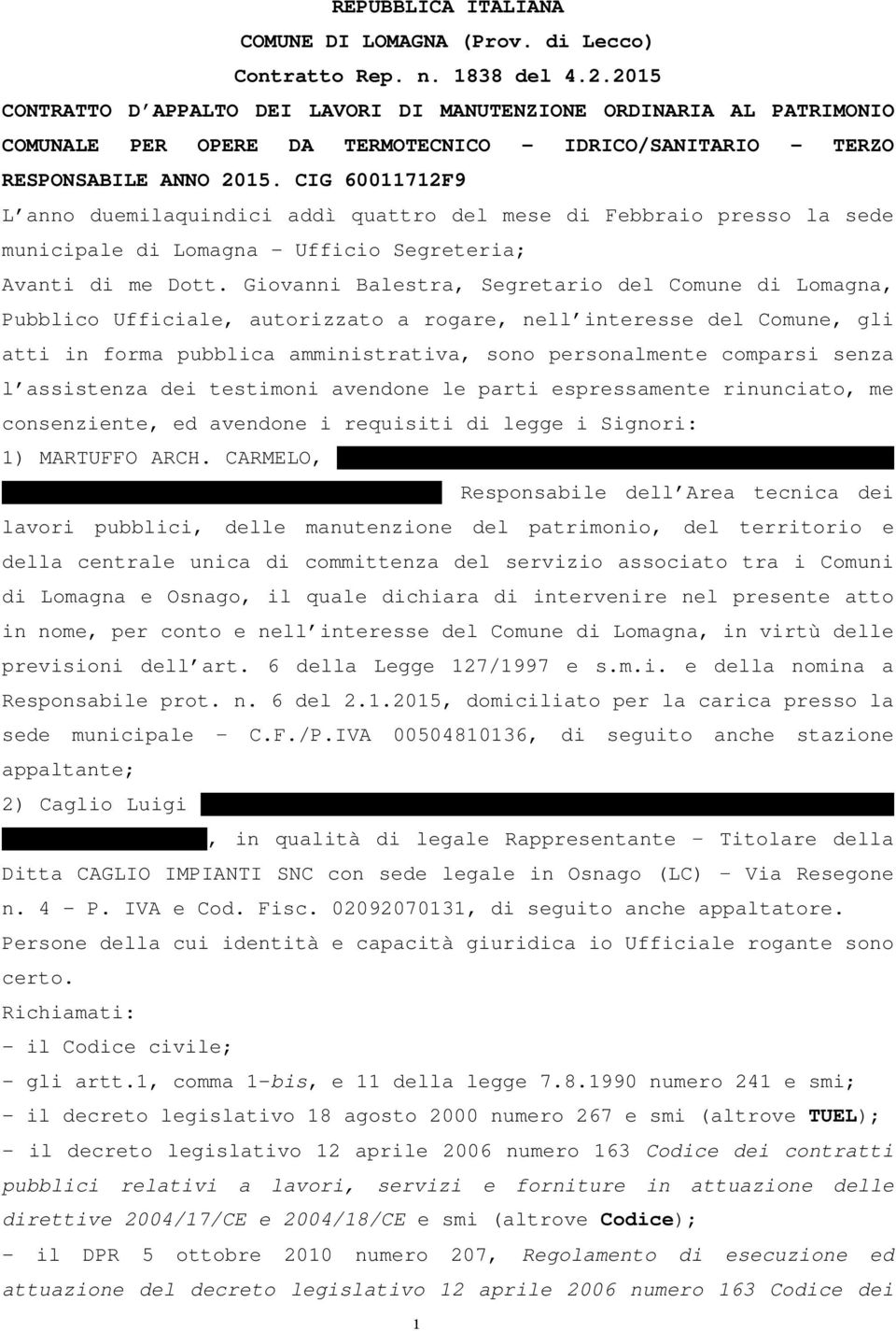 CIG 60011712F9 L anno duemilaquindici addì quattro del mese di Febbraio presso la sede municipale di Lomagna - Ufficio Segreteria; Avanti di me Dott.