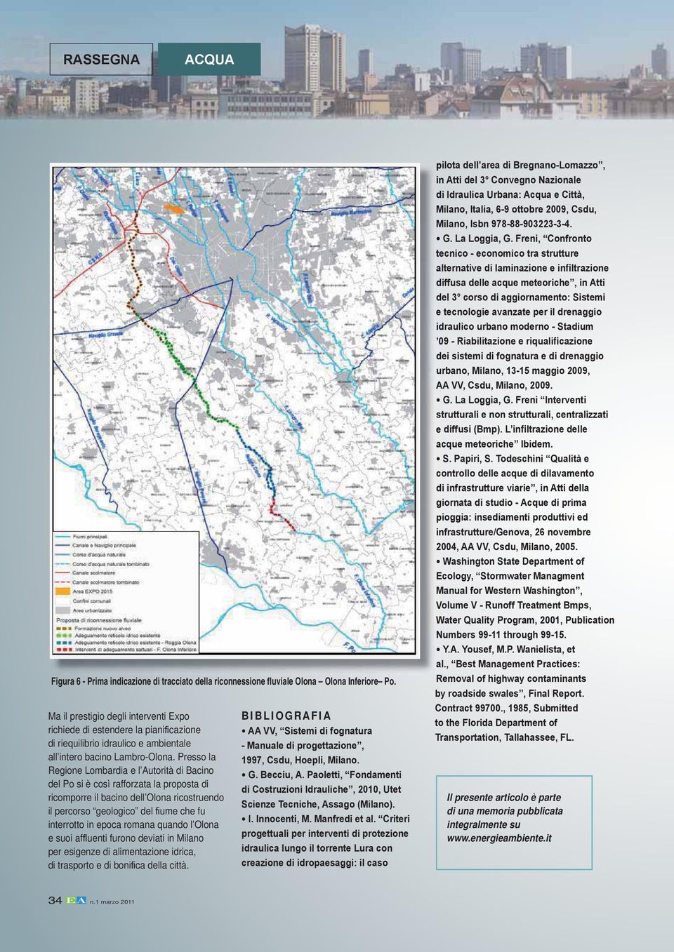 Presso la Regione Lombardia e l Autorità di Bacino del Po si è così rafforzata la proposta di ricomporre il bacino dell Olona ricostruendo il percorso geologico del ume che fu interrotto in epoca