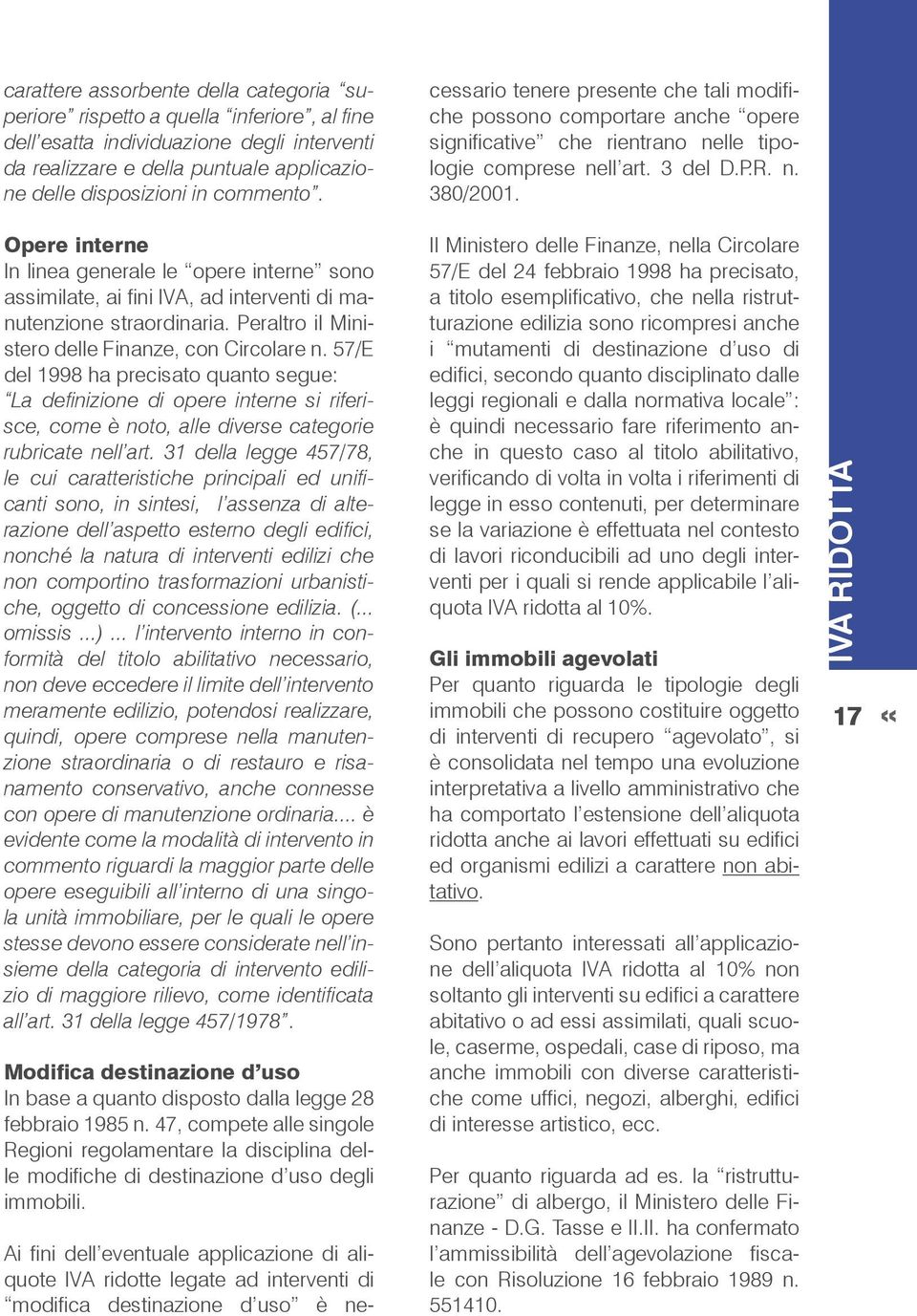 57/E del 1998 ha precisato quanto segue: La definizione di opere interne si riferisce, come è noto, alle diverse categorie rubricate nell art.