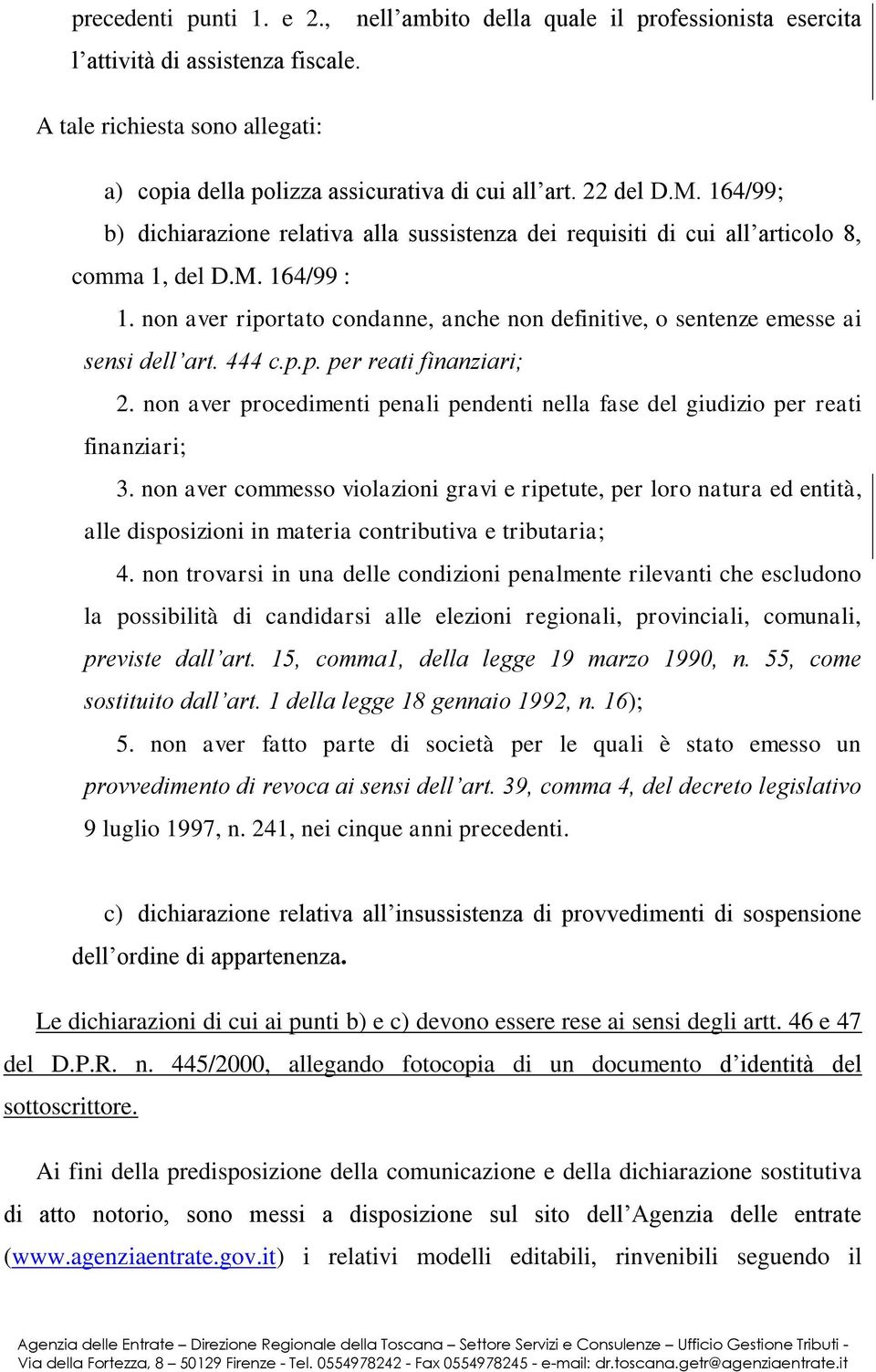 non aver riportato condanne, anche non definitive, o sentenze emesse ai sensi dell art. 444 c.p.p. per reati finanziari; 2.