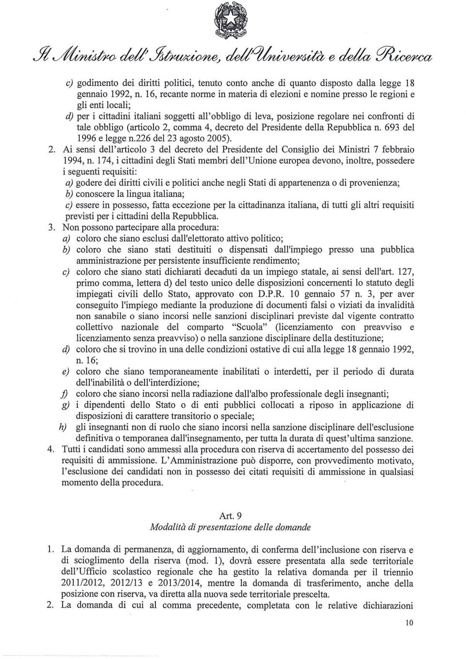 (articolo 2, comma 4, decreto del Presidente della Repubblica n. 693 del 1996 e legge n.226 del 23 agosto 2005). 2. Ai sensi dell'articolo 3 del decreto del Presidente del Consiglio dei Ministri 7 febbraio 1994, n.