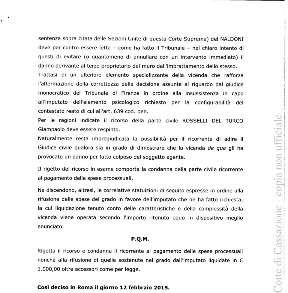 Trattasi di un ulteriore elemento specializzante della vicenda che rafforza l'affermazione della correttezza della decisione assunta al riguardo dal giudice monocratico del Tribunale di Firenze in