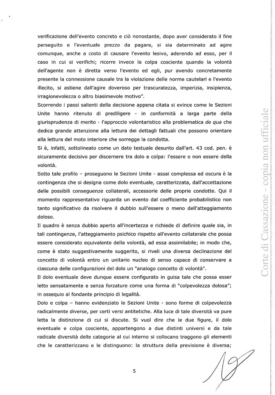 connessione causale tra la violazione delle norme cautelari e l'evento illecito, si astiene dall'agire doveroso per trascuratezza, imperizia, insipienza, irragionevolezza o altro biasimevole motivo".