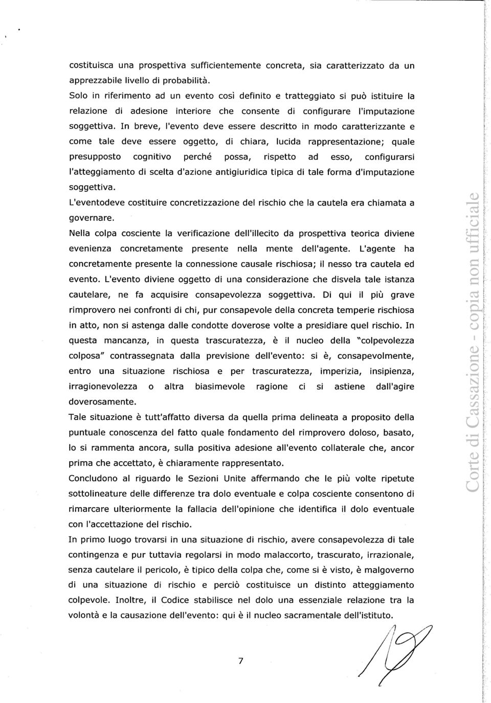 In breve, l'evento deve essere descritto in modo caratterizzante e come tale deve essere oggetto, di chiara, lucida rappresentazione; quale presupposto cognitivo perché possa, rispetto ad esso,