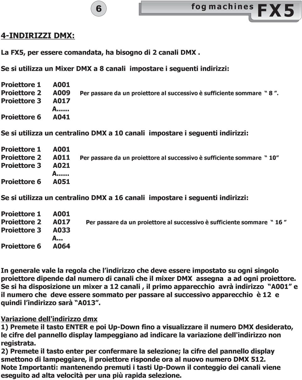 .. A041 Per passare da un proiettore al successivo è sufficiente sommare 8.