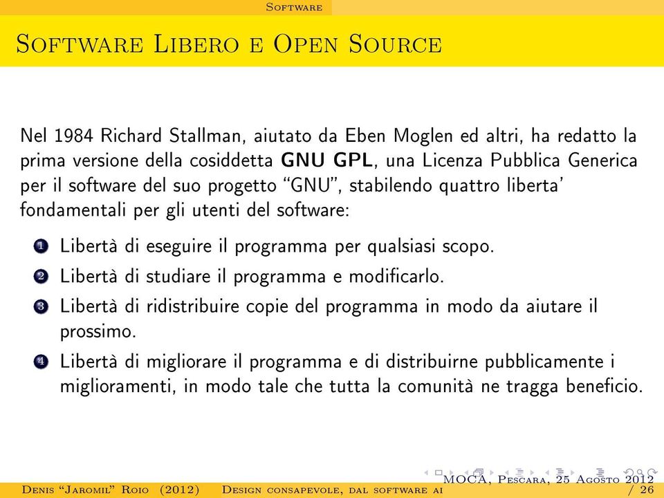 eseguire il programma per qualsiasi scopo. 2 Libertà di studiare il programma e modicarlo.