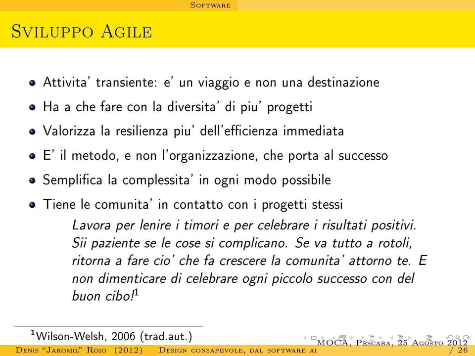 dell'ecienza immediata E' il metodo, e non l'organizzazione, che porta al successo Semplica la complessita' in ogni modo possibile Tiene le comunita' in