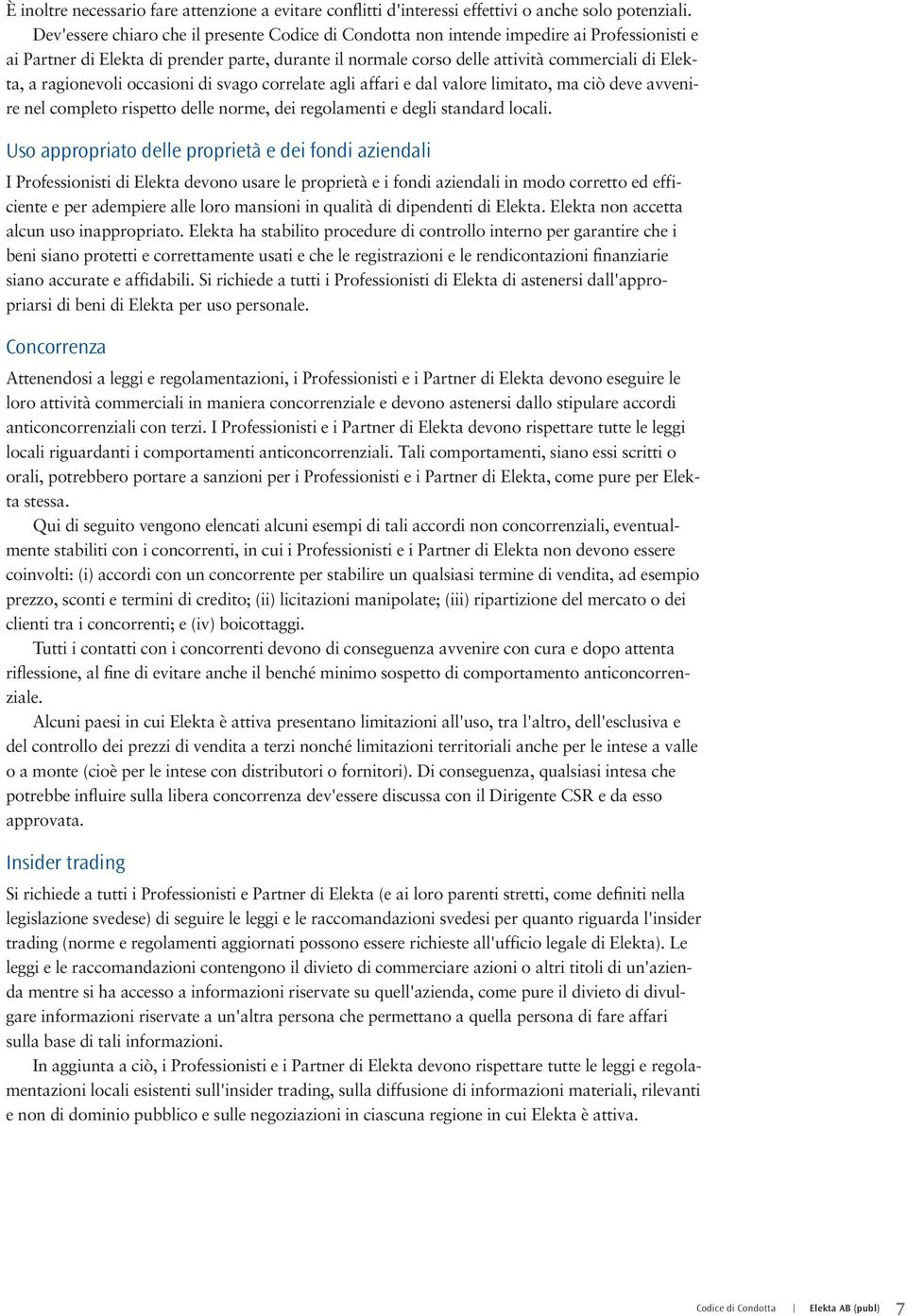 ragionevoli occasioni di svago correlate agli affari e dal valore limitato, ma ciò deve avvenire nel completo rispetto delle norme, dei regolamenti e degli standard locali.