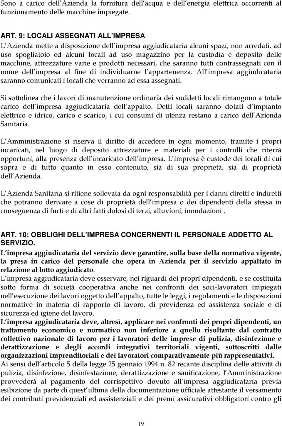 delle macchine, attrezzature varie e prodotti necessari, che saranno tutti contrassegnati con il nome dell impresa al fine di individuarne l appartenenza.