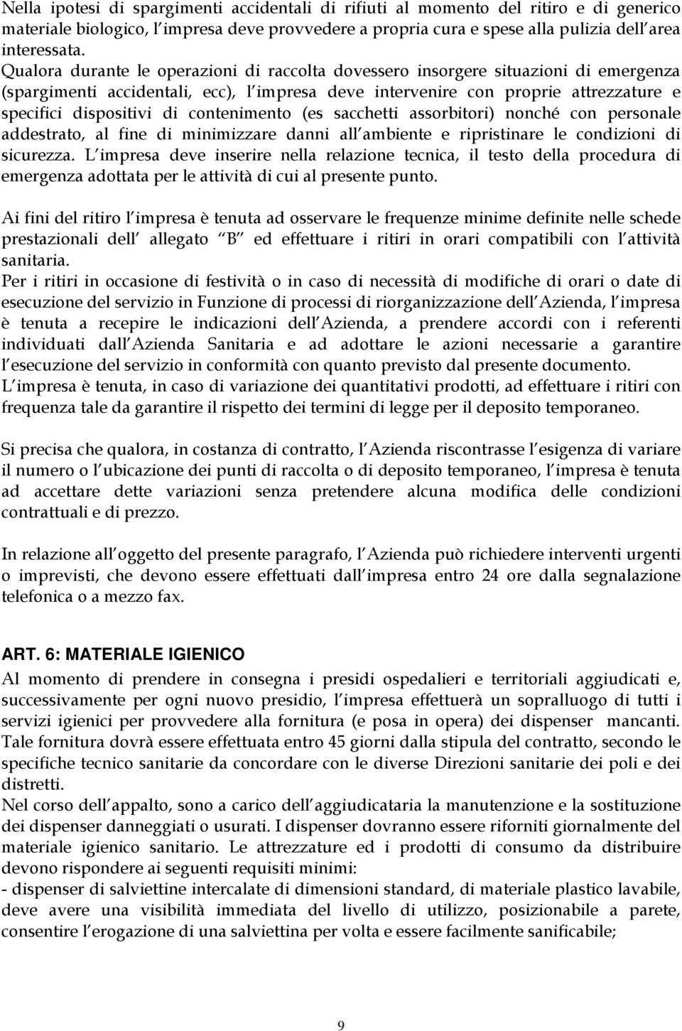 contenimento (es sacchetti assorbitori) nonché con personale addestrato, al fine di minimizzare danni all ambiente e ripristinare le condizioni di sicurezza.