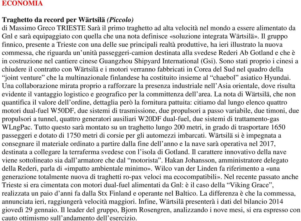 Il gruppo finnico, presente a Trieste con una delle sue principali realtà produttive, ha ieri illustrato la nuova commessa, che riguarda un unità passeggeri-camion destinata alla svedese Rederi Ab