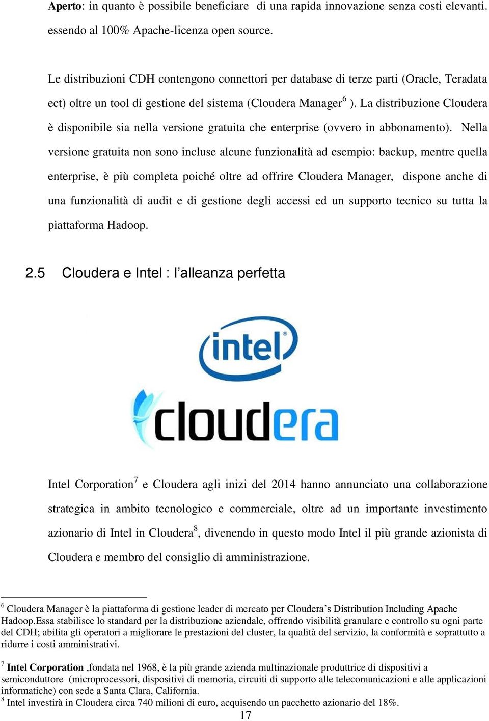 La distribuzione Cloudera è disponibile sia nella versione gratuita che enterprise (ovvero in abbonamento).