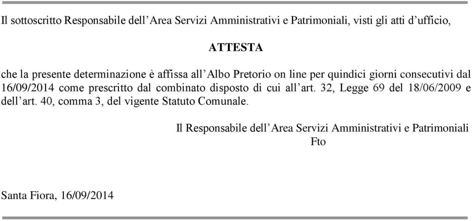 come prescritto dal combinato disposto di cui all art. 32, Legge 69 del 18/06/2009 e dell art.