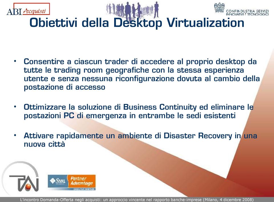 della postazione di accesso Ottimizzare la soluzione di Business Continuity ed eliminare le postazioni PC di