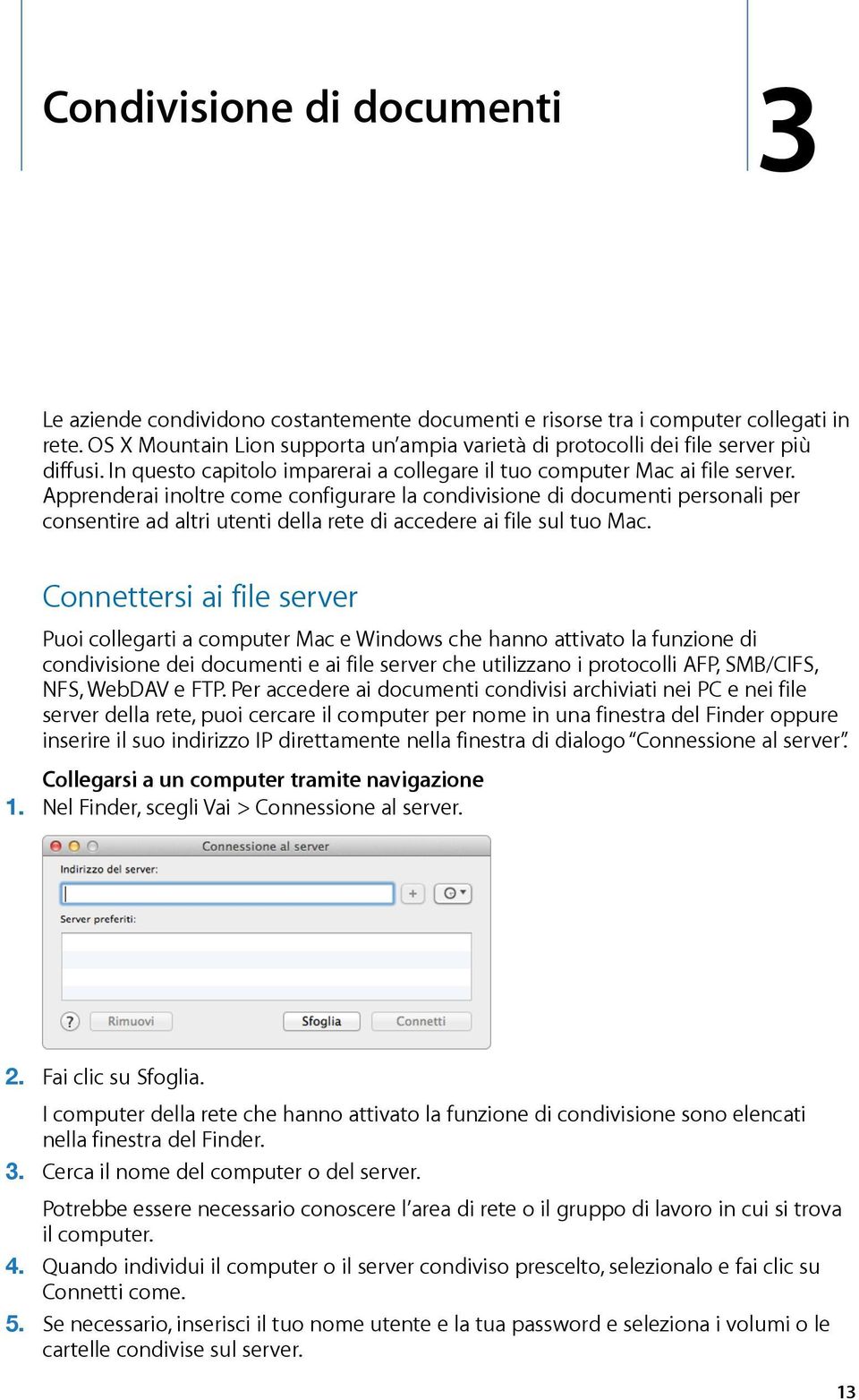 Apprenderai inoltre come configurare la condivisione di documenti personali per consentire ad altri utenti della rete di accedere ai file sul tuo Mac.