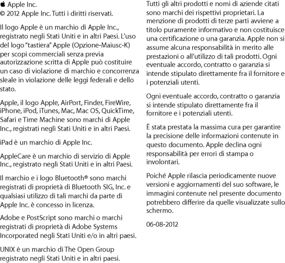 delle leggi federali e dello stato. Apple, il logo Apple, AirPort, Finder, FireWire, iphone, ipod, itunes, Mac, Mac OS, QuickTime, Safari e Time Machine sono marchi di Apple Inc.