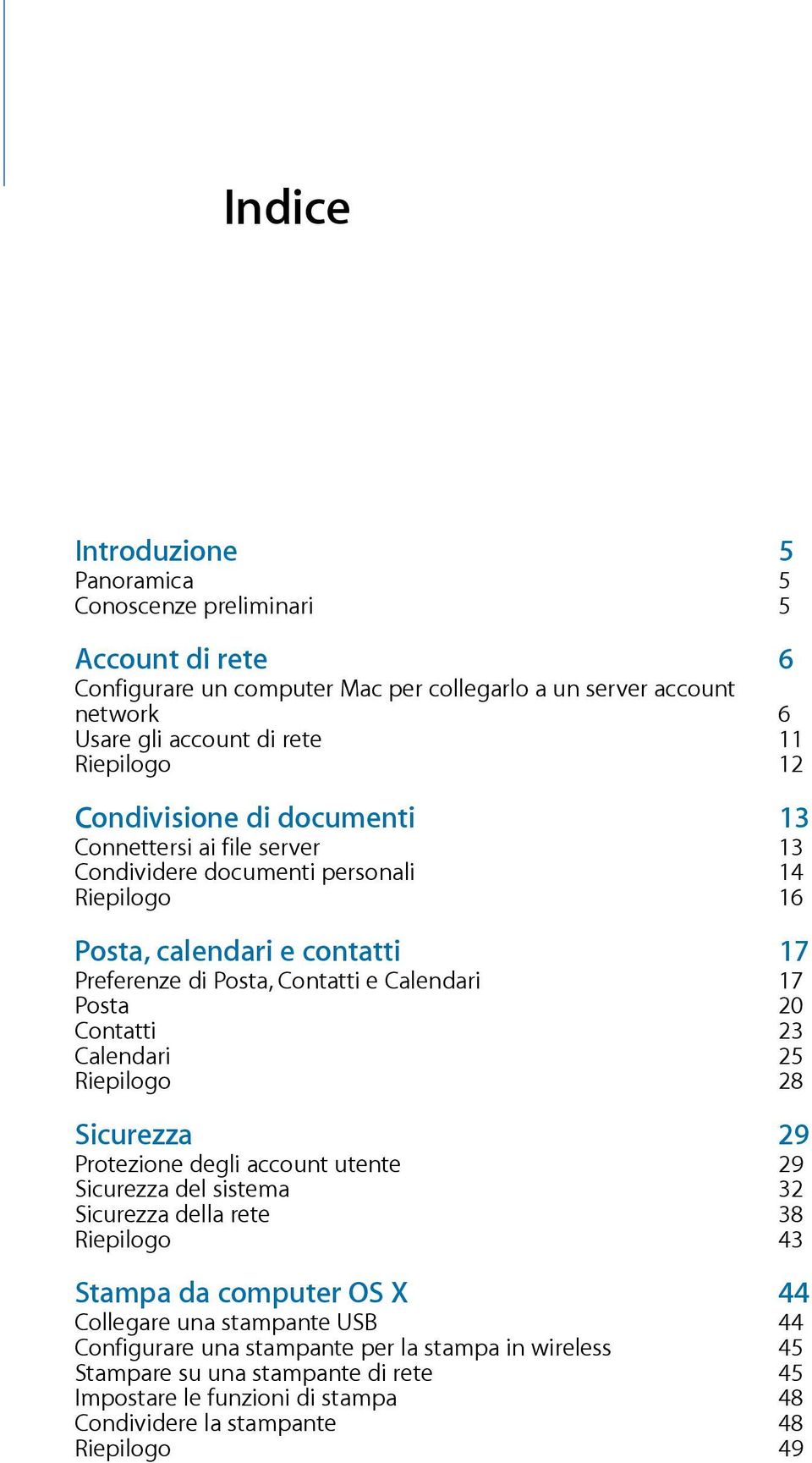 Posta 20 Contatti 23 Calendari 25 Riepilogo 28 Sicurezza 29 Protezione degli account utente 29 Sicurezza del sistema 32 Sicurezza della rete 38 Riepilogo 43 Stampa da computer OS X 44