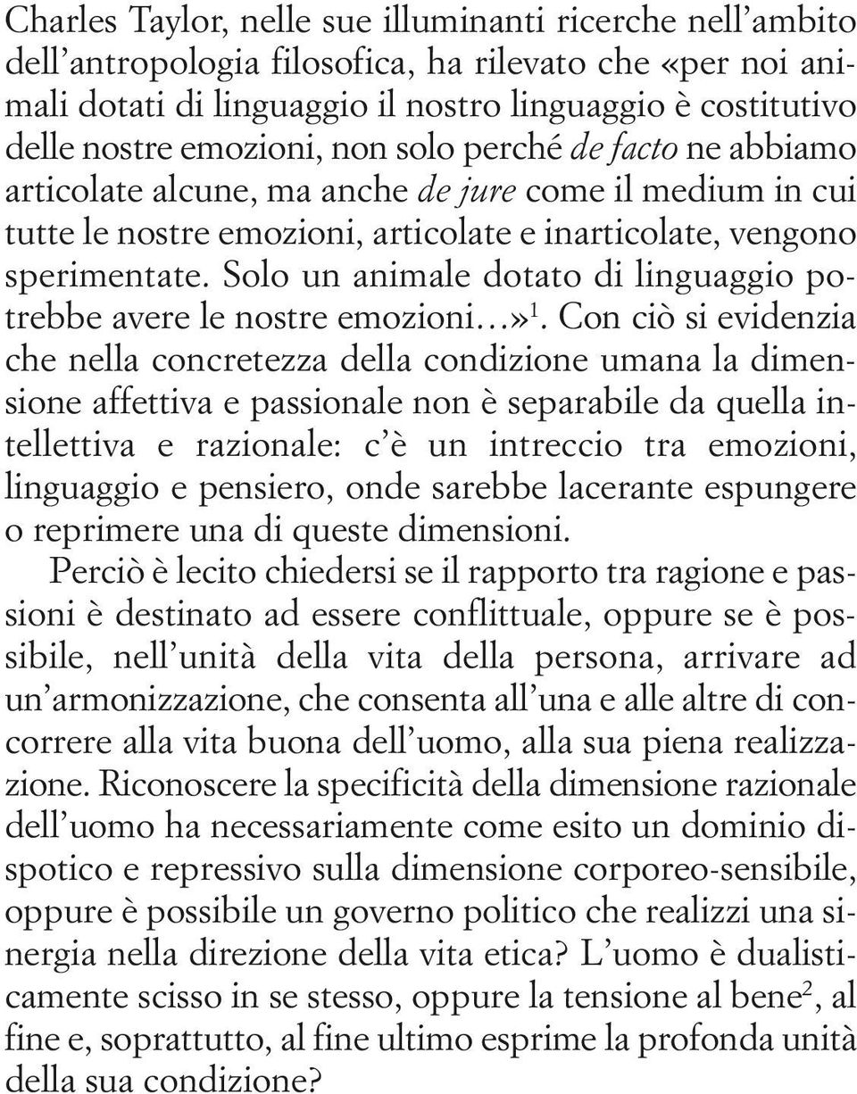 Solo un animale dotato di linguaggio potrebbe avere le nostre emozioni» 1.