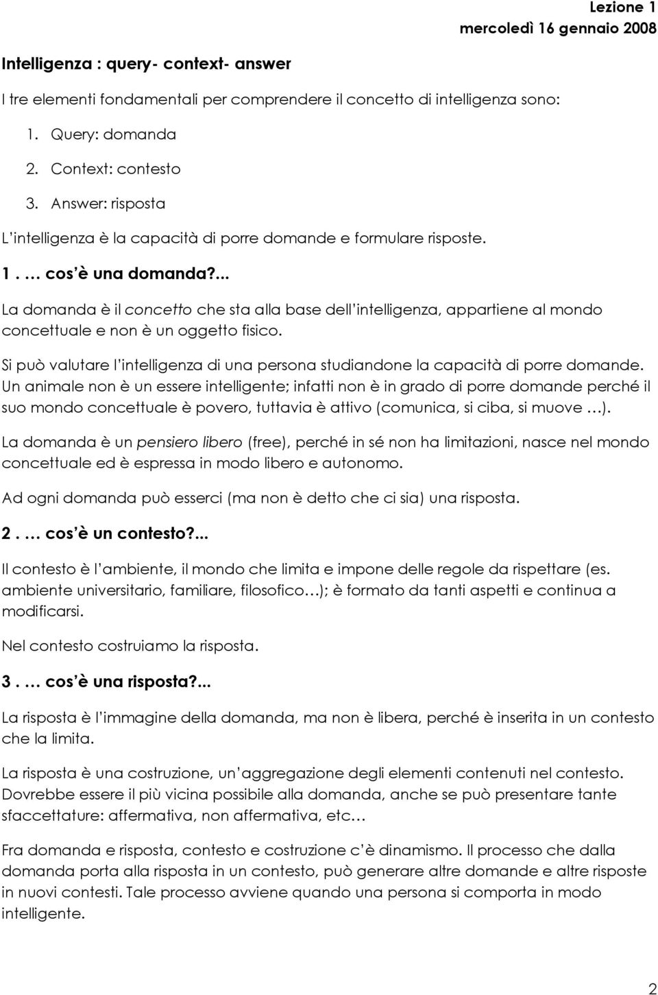 ... La domanda è il concetto che sta alla base dell intelligenza, appartiene al mondo concettuale e non è un oggetto fisico.