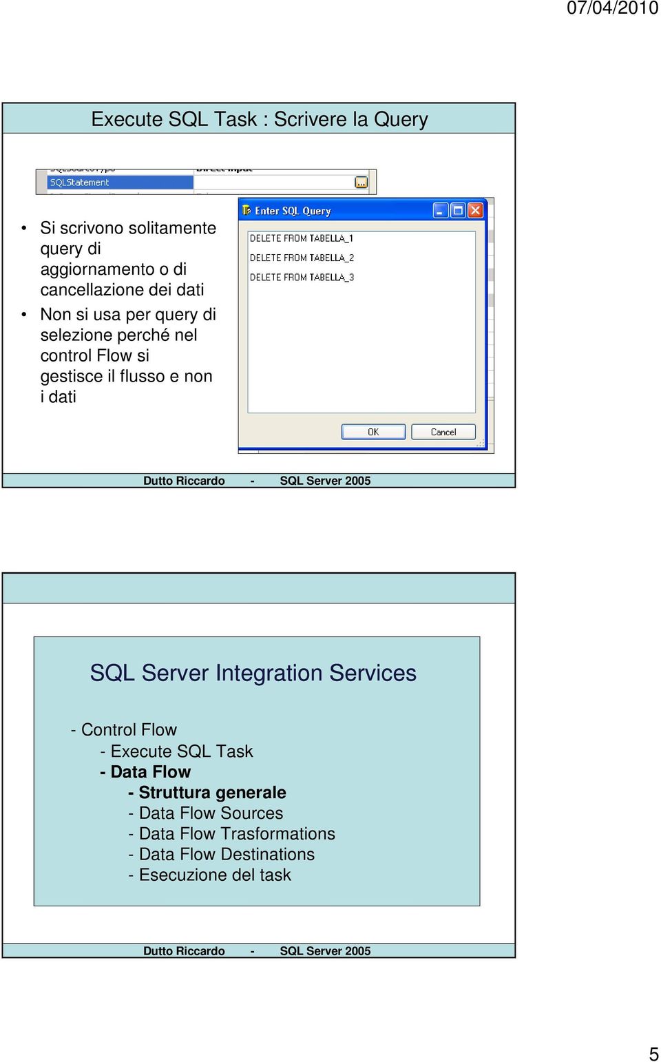 usa per query di selezione perché nel control Flow si