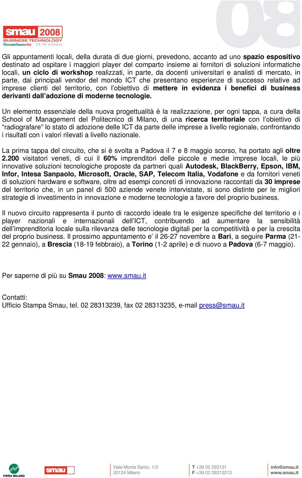 imprese clienti del territorio, con l obiettivo di mettere in evidenza i benefici di business derivanti dall adozione di moderne tecnologie.