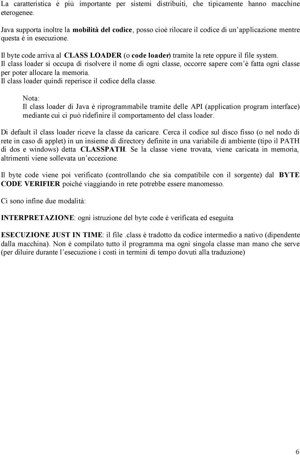 Il byte code arriva al CLASS LOADER (o code loader) tramite la rete oppure il file system.