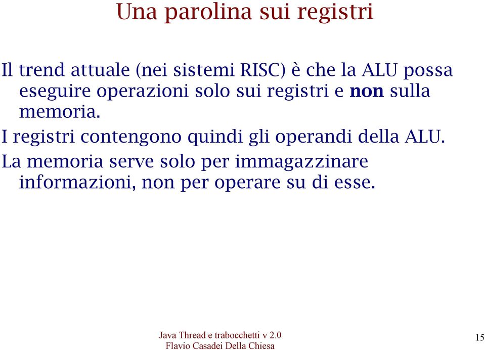 memoria. I registri contengono quindi gli operandi della ALU.