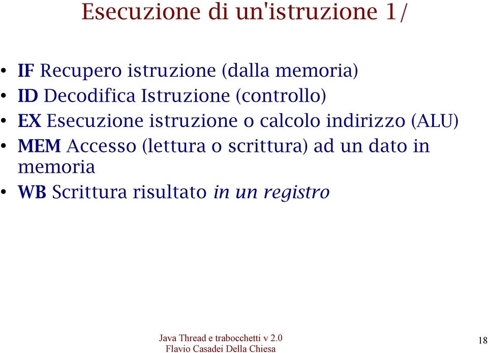 istruzione o calcolo indirizzo (ALU) MEM Accesso (lettura o