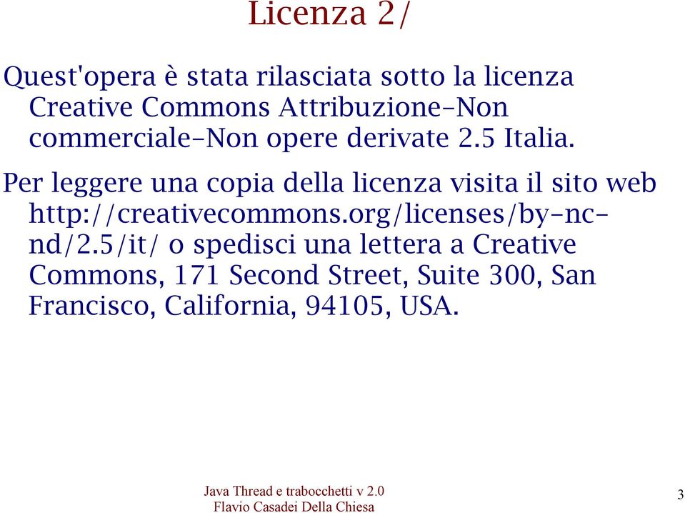 Per leggere una copia della licenza visita il sito web http://creativecommons.