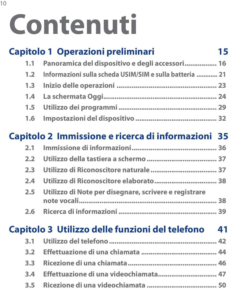 2 Utilizzo della tastiera a schermo... 37 2.3 Utilizzo di Riconoscitore naturale... 37 2.4 Utilizzo di Riconoscitore elaborato... 38 2.