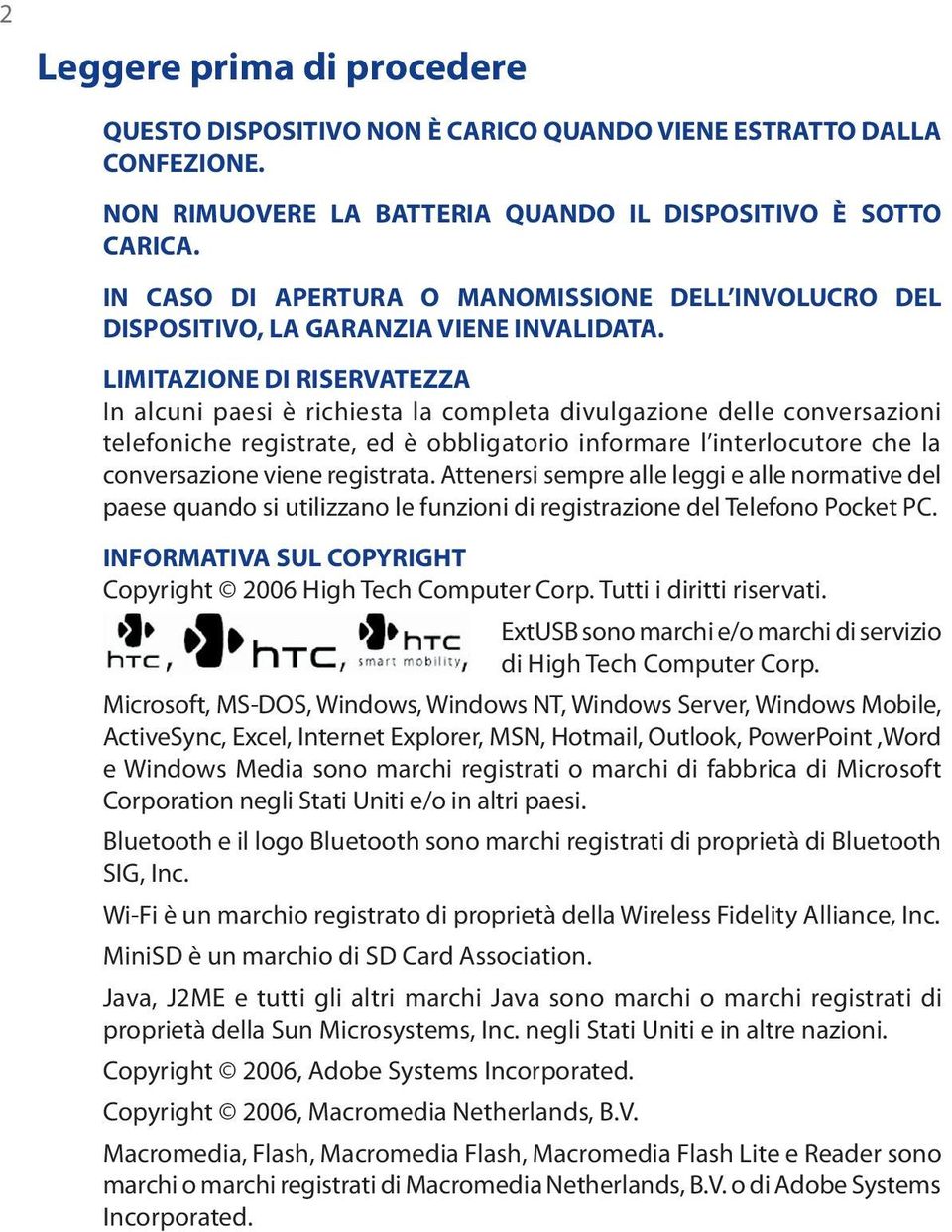 LIMITAZIONE DI RISERVATEZZA In alcuni paesi è richiesta la completa divulgazione delle conversazioni telefoniche registrate, ed è obbligatorio informare l interlocutore che la conversazione viene