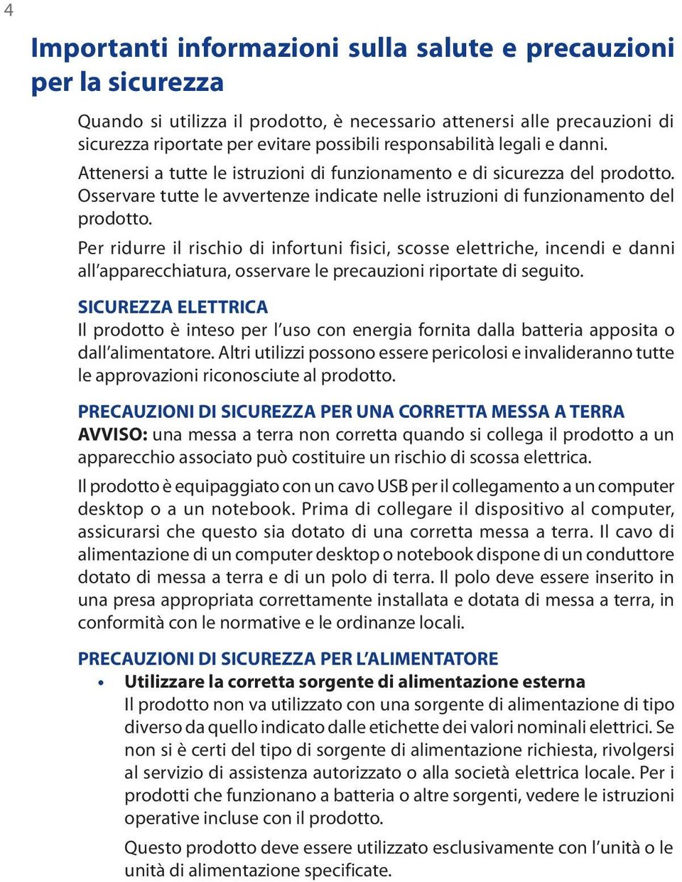 Per ridurre il rischio di infortuni fisici, scosse elettriche, incendi e danni all apparecchiatura, osservare le precauzioni riportate di seguito.