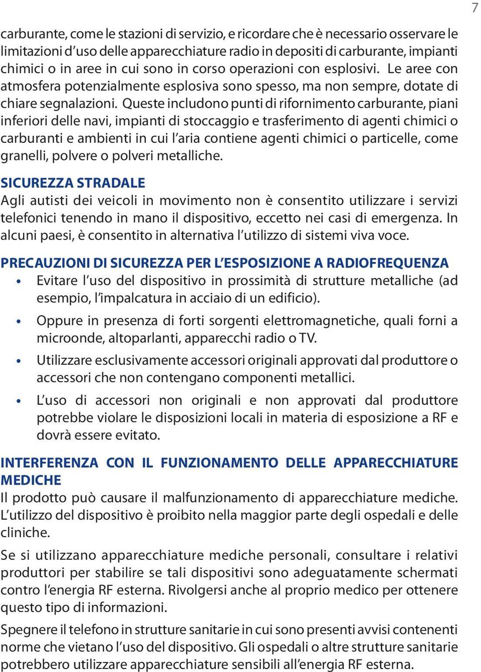 Queste includono punti di rifornimento carburante, piani inferiori delle navi, impianti di stoccaggio e trasferimento di agenti chimici o carburanti e ambienti in cui l aria contiene agenti chimici o