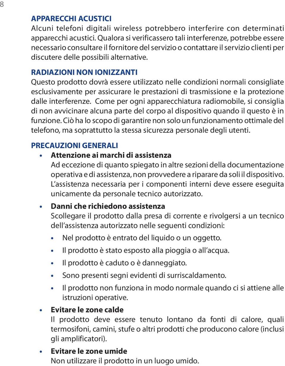 RADIAZIONI NON IONIZZANTI Questo prodotto dovrà essere utilizzato nelle condizioni normali consigliate esclusivamente per assicurare le prestazioni di trasmissione e la protezione dalle interferenze.