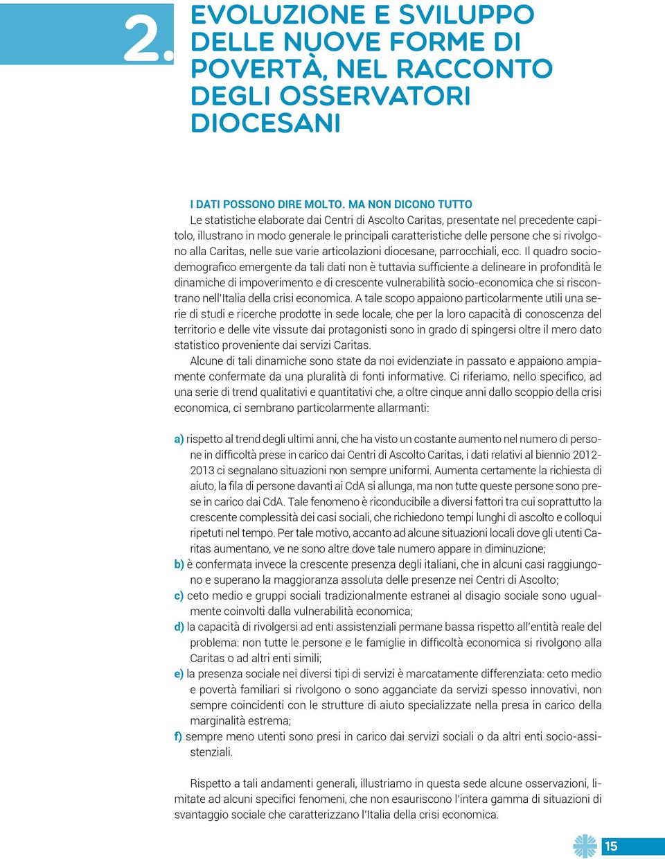 rivolgono alla Caritas, nelle sue varie articolazioni diocesane, parrocchiali, ecc.